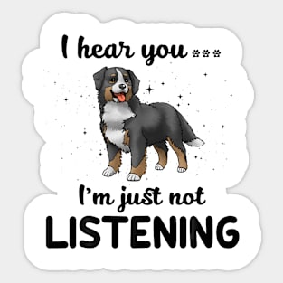 Bernese Mountain Dog I hear you Iam just not listening Sticker